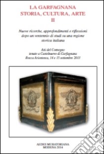 La Garfagnana. Storia, cultura, arte. Atti del Convegno (Garfagnana, 14-15 settembre 2013). Vol. 2 libro di Bertuzzi G. (cur.)