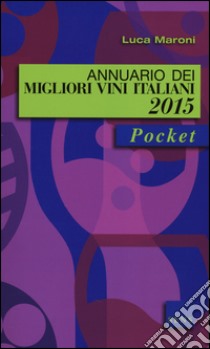 Annuario dei migliori vini italiani 2015 libro di Maroni Luca
