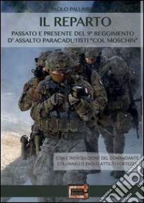 Il reparto. Passato e presente del 9º Reggimento d'assalto paracadutisti «col moschin» libro di Palumbo Paolo; Leccis M. V. (cur.)