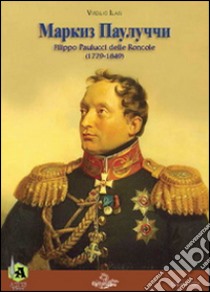 Markiz Paulucci. Filippo Paulucci delle Roncole (1779-1849) libro di Ilari Virgilio