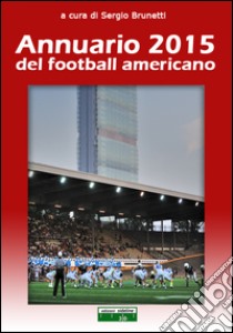 Annuario 2015 del football americano libro di Brunetti S. (cur.)