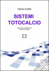 Sistemi totocalcio libro di Civitillo Vittorio