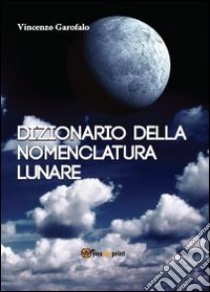 Dizionario della nomenclatura lunare libro di Garofalo Vincenzo