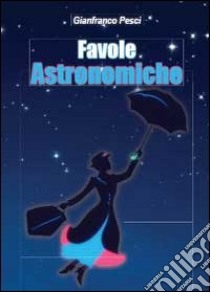 Favole astronomiche libro di Pesci Gianfranco