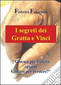 I segreti dei Gratta e Vinci libro di Franchina Federico