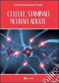 Cellule staminali neurali adulte libro di Pisano Katia Mariagrazia