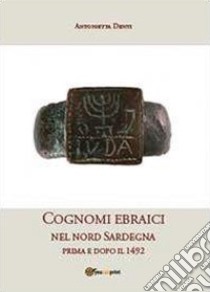 Cognomi ebraici nel nord Sardegna prima e dopo il 1492 libro di Denti Antonietta