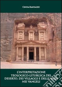 L'interpretazione teologico-liturgica del deserto, dei villaggi e delle valli nei vangeli libro di Randazzo Cinzia
