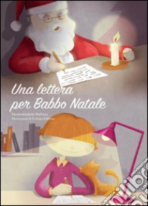 Una lettera per Babbo Natale. Ediz. illustrata libro di Barbara Mariantonietta