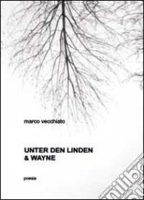 Unter der Linden & Wayne libro di Vecchiato Marco