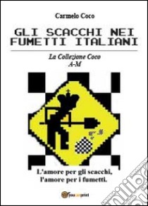 Gli scacchi nei fumetti italiani. La collezione Coco A-M libro di Coco Carmelo