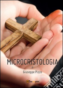 Microcristologia libro di Pizzo Giuseppe