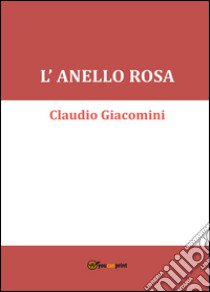 L'anello rosa libro di Giacomini Claudio