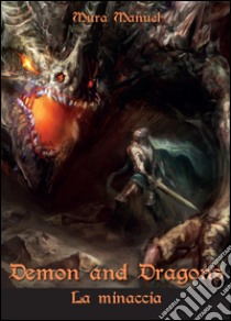 La minaccia. Demon and dragons libro di Mura Manuel