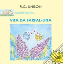 Vita da Farfal-Lina. Ediz. illustrata libro di Unison R. C.