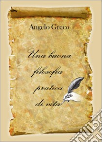 Una buona filosofia pratica di vita libro di Greco Angelo