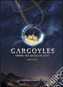 Gargoyles. Ombre tra secoli di luce libro di Havet Amina