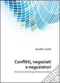 Conflitti, negoziati e negoziatori libro di Julini Mauro