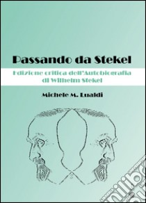 Passando da Stekel dell'autobiografia di Wilhelm Stekel. Ediz. critica libro di Lualdi Michele M.