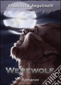 Werewolf libro di Angelinelli Francesca