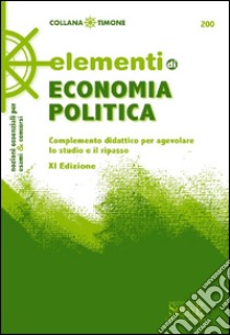 Elementi di economia politica. Complemento didattico per agevolare lo studio e il ripasso libro di De Rosa C. (cur.); Milano G. (cur.)