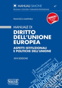 Manuale di diritto dell'Unione Europea. Aspetti istituzionali e politiche dell'Unione libro di Martinelli Francesco