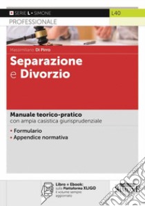 Separazione e divorzio. Manuale teorico-pratico con ampia casistica giurisprudenziale. Con ebook libro di Di Pirro Massimiliano