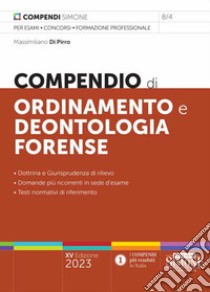 Compendio di ordinamento e deontologia forense libro di Di Pirro Massimiliano