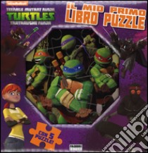 Il mio primo libro puzzle. Turtles Tartarughe Ninja. Ediz. illustrata libro