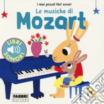 Le musiche di Mozart. I miei piccoli libri sonori libro di Billet Marion; Babin C. (cur.)