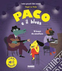 Paco e il blues. Ediz. a colori libro di Le Huche Magali