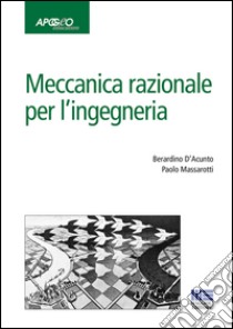 Meccanica razionale per l'ingegneria libro di D'Acunto Berardino; Massarotti Paolo