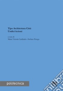 Tipo architettura città. Undici lezioni libro di Cardinale M. V. (cur.); Perego S. (cur.)