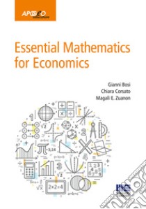 Essential mathematics for economics libro di Bosi Gianni; Corsato Chiara; Zuanon Magalì Ernestine