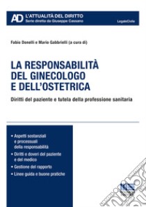 La responsabilità del ginecologo e dell'ostetrica. Diritti del paziente e tutela della professione sanitaria libro di Donelli F. (cur.); Gabbrielli M. (cur.)