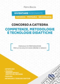 Concorso a cattedra 2019. Competenze, metodologie e tecnologie didattiche libro di Boccia Pietro