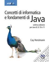 Concetti di informatica e fondamenti di Java libro di Horstmann Cay S.