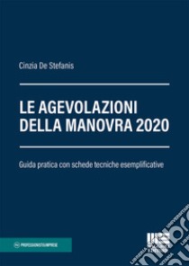 Le agevolazioni della Manovra 2020. Guida pratica con schede tecniche esemplificative libro di De Stefanis Cinzia