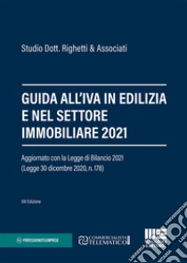 Guida all'IVA in edilizia e nel settore immobiliare 2021 libro di Studio Dott. Righetti & Associati (cur.)