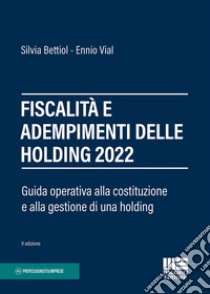 Fiscalità e adempimenti delle holding 2022 libro di Bettiol Silvia; Vial Ennio