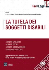 La tutela dei soggetti disabili libro di Bertolaso Brisotto P. (cur.); Rizzonelli G. (cur.)