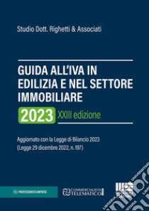 Guida all'IVA in edilizia e nel settore immobiliare 2023 libro di Studio Dott. Righetti & Associati (cur.)