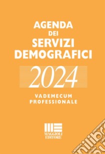 Agenda dei servizi demografici 2024. Vademecum professionale libro di Minardi Romano; Palmieri Liliana