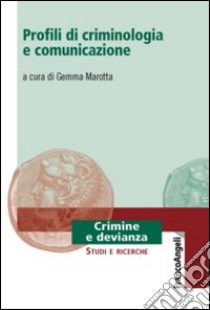 Profili di criminologia e comunicazione libro di Marotta G. (cur.)