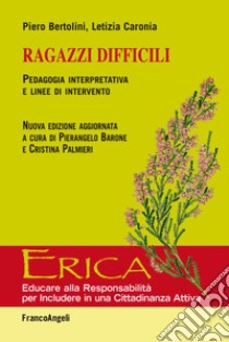 Ragazzi difficili. Pedagogia interpretativa e linee d'intervento libro di Bertolini Piero; Caronia Letizia; Barone P. (cur.); Palmieri C. (cur.)
