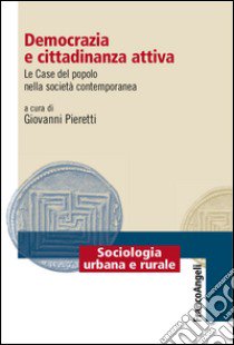Democrazia e cittadinanza attiva. Le Case del Popolo nella società contemporanea libro di Pieretti G. (cur.)