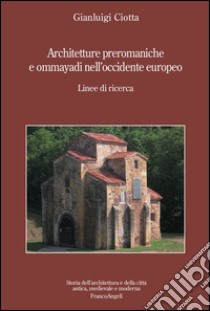 Architetture preromaniche e omayyadi nell'occidente europeo. Linee di ricerca libro di Ciotta Gianluigi