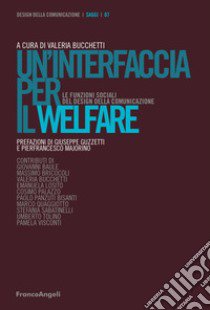Un'interfaccia per il welfare. Le funzioni sociali del design della comunicazione libro di Bucchetti V. (cur.)