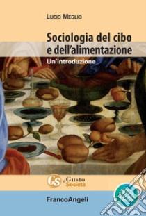 Sociologia del cibo e dell'alimentazione. Un'introduzione. Nuova ediz. libro di Meglio Lucio