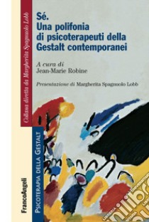 Sé. Una polifonia di psicoterapeuti della Gestalt contemporanei libro di Robine J. (cur.)
